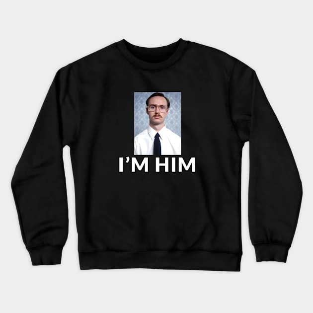 I'm Him - Kip Crewneck Sweatshirt by BodinStreet